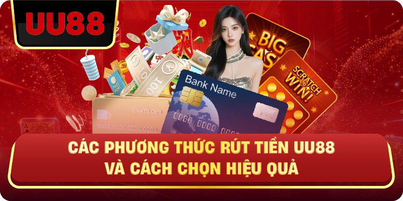 Các Phương Thức Rút Tiền UU88 Và Cách Chọn Hiệu Quả