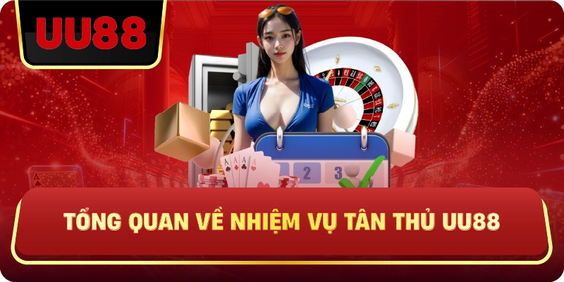 Tổng Quan Về Nhiệm Vụ Tân Thủ UU88